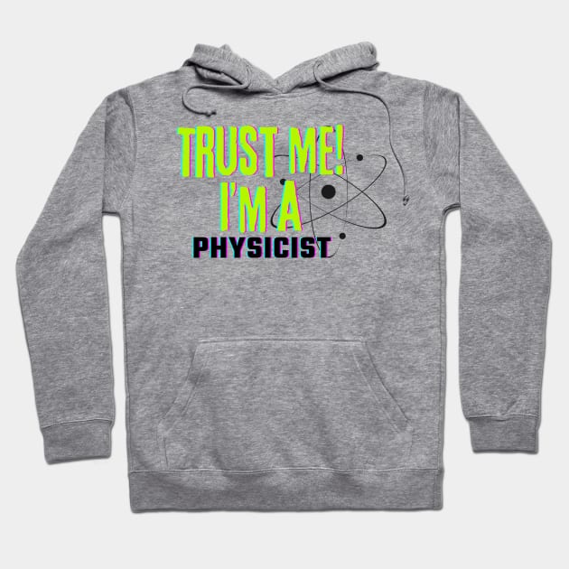 Professions: Trust Me, I'm a Physicist Hoodie by NewbieTees